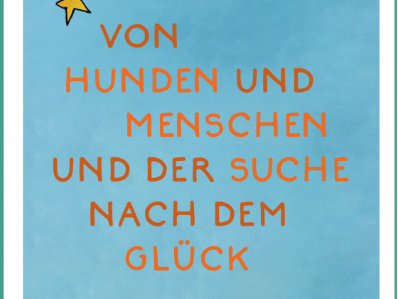 Von Hunden und Menschen und der Suche nach dem Glück