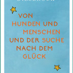 Von Hunden und Menschen und der Suche nach dem Glück