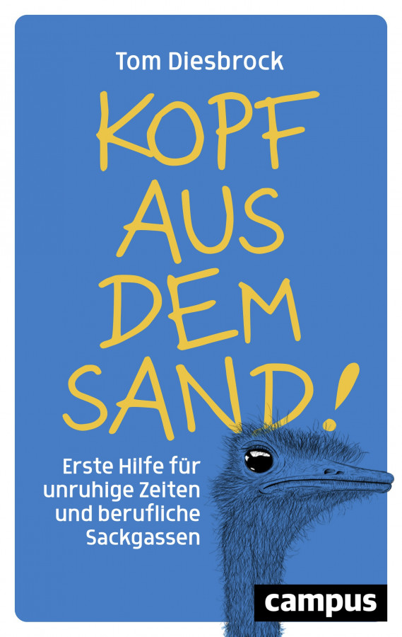 Kopf aus dem Sand - erste Hilfe für unruhige Zeiten und berufliche Sackgassen