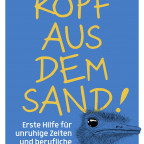 Kopf aus dem Sand - erste Hilfe für unruhige Zeiten und berufliche Sackgassen