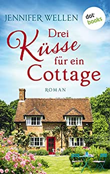 Drei Küsse für ein Cottage: Roman von [Wellen, Jennifer]