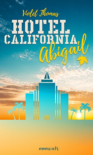 Abigail: Liebesroman - Romance (Hotel California 1) von [Thomas, Violet]