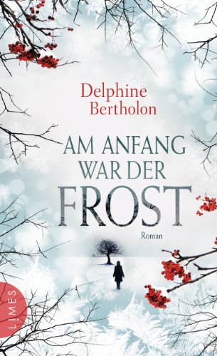 Am Anfang war der Frost: Roman von [Bertholon, Delphine]