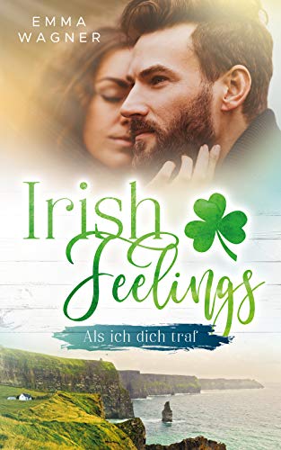 Irish Feelings: Als ich dich traf von [Wagner, Emma]